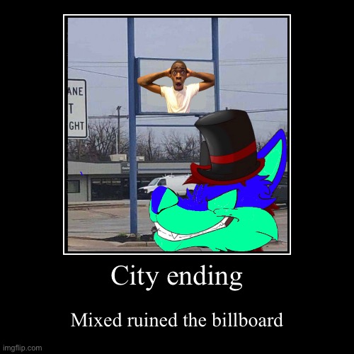 City ending | Mixed ruined the billboard | image tagged in demotivationals | made w/ Imgflip demotivational maker