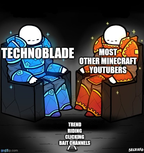 2 gods and a peasant | TECHNOBLADE MOST OTHER MINECRAFT YOUTUBERS TREND RIDING CLICKING BAIT CHANNELS | image tagged in 2 gods and a peasant | made w/ Imgflip meme maker