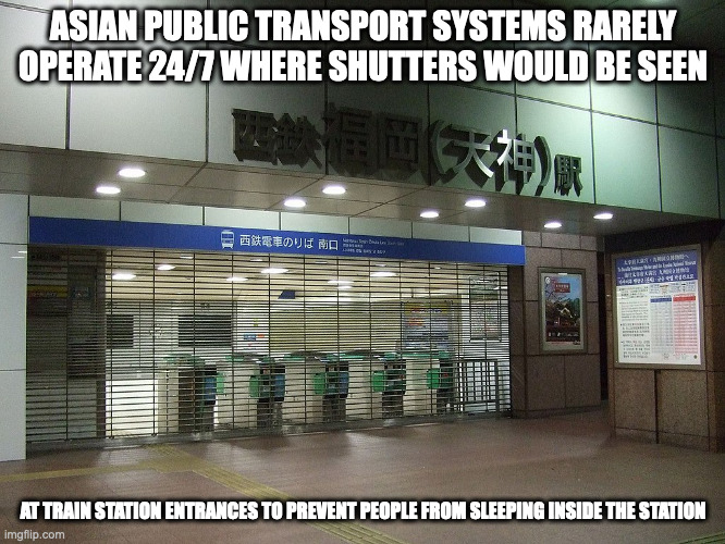 Shutters at the Tenjin Station at Midnight | ASIAN PUBLIC TRANSPORT SYSTEMS RARELY OPERATE 24/7 WHERE SHUTTERS WOULD BE SEEN; AT TRAIN STATION ENTRANCES TO PREVENT PEOPLE FROM SLEEPING INSIDE THE STATION | image tagged in public transport,shutter,memes | made w/ Imgflip meme maker