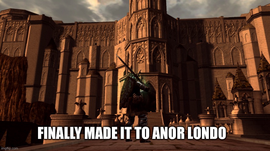 FINALLY MADE IT TO ANOR LONDO | made w/ Imgflip meme maker
