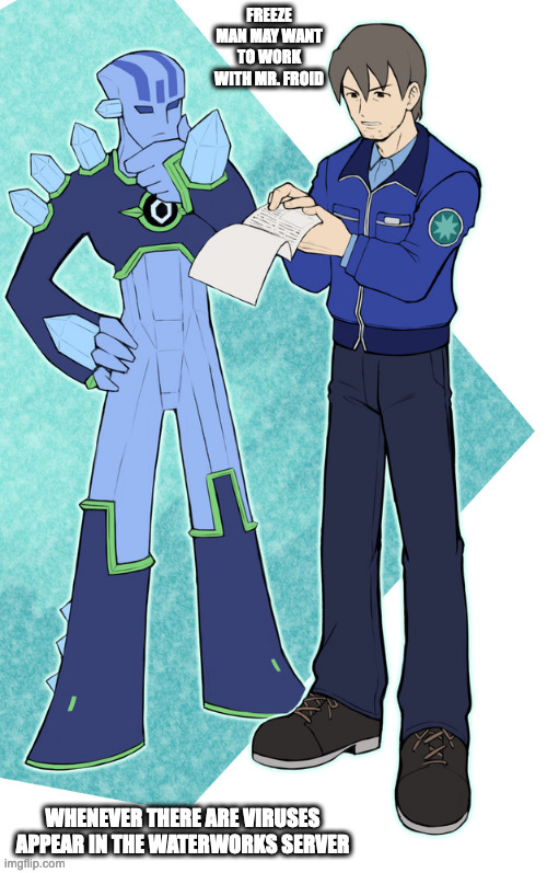 Mr. Froid and FreezeMan.EXE | FREEZE MAN MAY WANT TO WORK WITH MR. FROID; WHENEVER THERE ARE VIRUSES APPEAR IN THE WATERWORKS SERVER | image tagged in freezemanexe,megaman,megaman battle network,memes | made w/ Imgflip meme maker