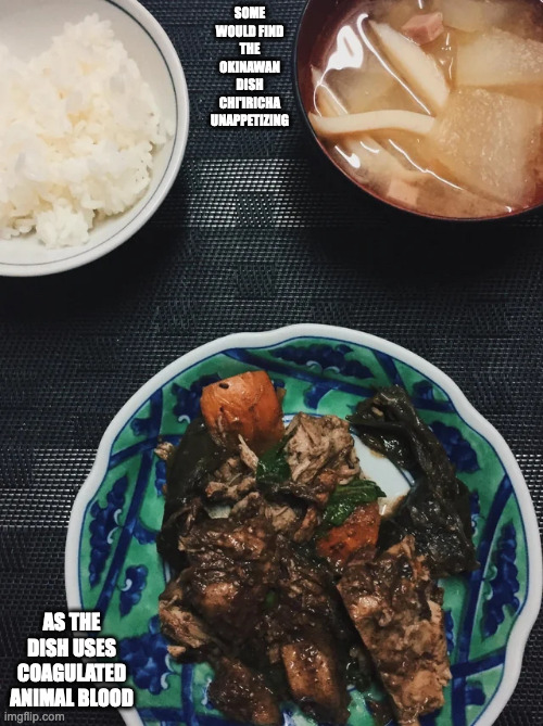 Chi'iricha | SOME WOULD FIND THE OKINAWAN DISH CHI'IRICHA UNAPPETIZING; AS THE DISH USES COAGULATED ANIMAL BLOOD | image tagged in food,memes | made w/ Imgflip meme maker