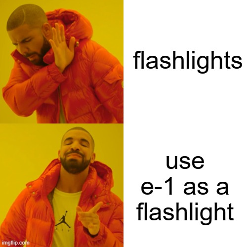 Drake Hotline Bling Meme | flashlights use e-1 as a flashlight | image tagged in memes,drake hotline bling | made w/ Imgflip meme maker