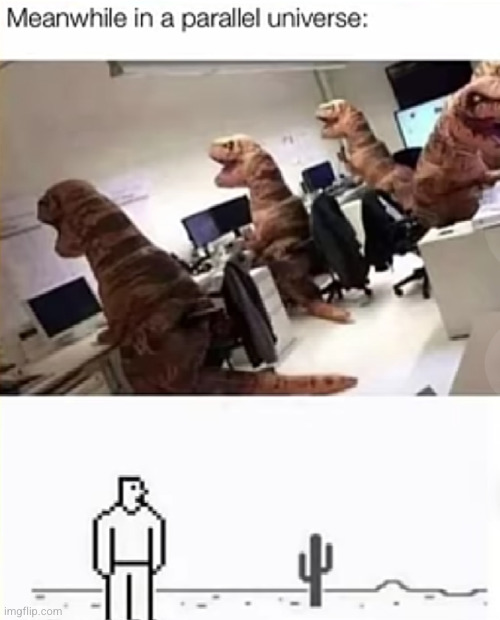 dinosaurs: aww we're offline. Let's play the human game! | image tagged in eyeroll,humans,dinosaur,funny,no internet,school | made w/ Imgflip meme maker