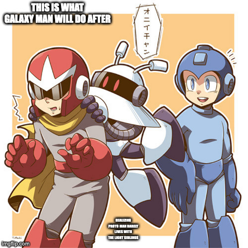 Galaxy Man Jumps Onto Proto Man | THIS IS WHAT GALAXY MAN WILL DO AFTER; REALIZING PROTO MAN RARELY LIVES WITH THE LIGHT SIBLINGS | image tagged in megaman,galaxyman,protoman,memes | made w/ Imgflip meme maker