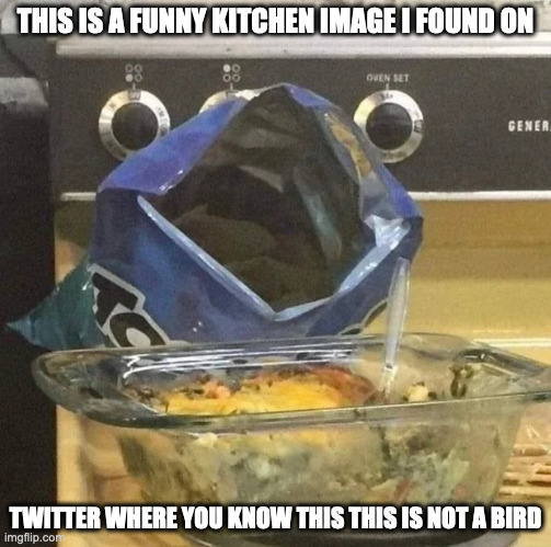 Perfectly-Places Bag | THIS IS A FUNNY KITCHEN IMAGE I FOUND ON; TWITTER WHERE YOU KNOW THIS THIS IS NOT A BIRD | image tagged in kitchen,memes | made w/ Imgflip meme maker
