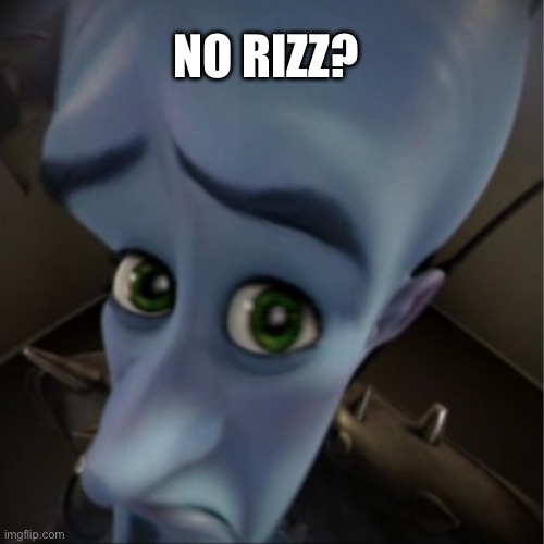 Megamind peeking | NO RIZZ? | image tagged in megamind peeking | made w/ Imgflip meme maker