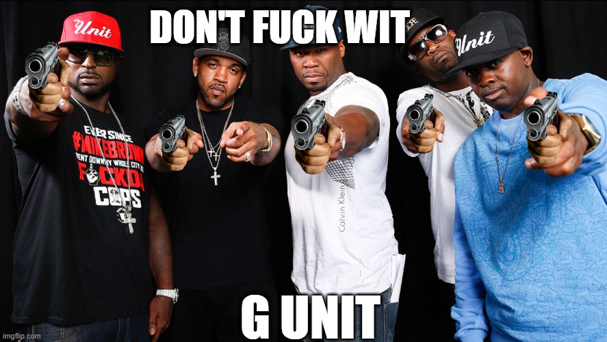 DON'T FUCK WIT; G UNIT | made w/ Imgflip meme maker