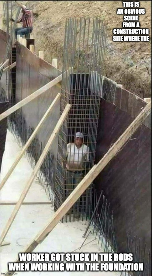 Google Maps Image of a Construction Site | THIS IS AN OBVIOUS SCENE FROM A CONSTRUCTION SITE WHERE THE; WORKER GOT STUCK IN THE RODS WHEN WORKING WITH THE FOUNDATION | image tagged in memes,construction | made w/ Imgflip meme maker