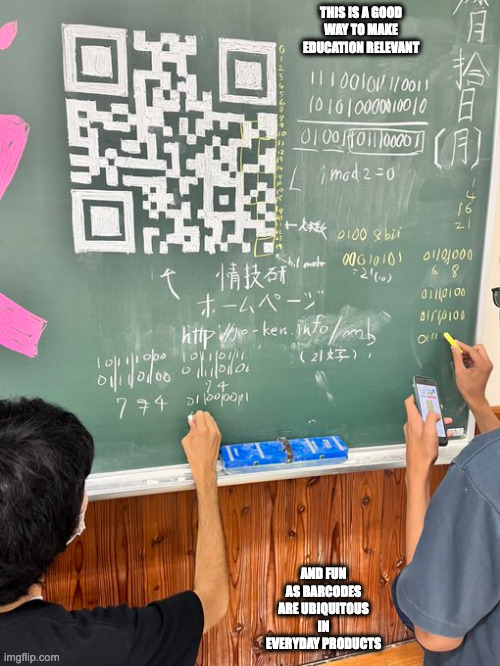 Teaching Barcodes in School | THIS IS A GOOD WAY TO MAKE EDUCATION RELEVANT; AND FUN AS BARCODES ARE UBIQUITOUS IN EVERYDAY PRODUCTS | image tagged in barcode,school,memes | made w/ Imgflip meme maker
