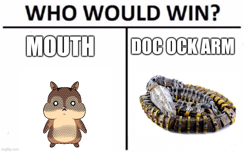 Chipmunk vs doc ock arm | MOUTH; DOC OCK ARM | image tagged in memes,who would win | made w/ Imgflip meme maker