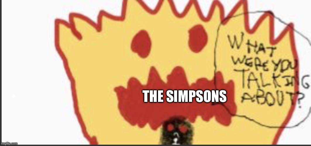 what were you talking about? | THE SIMPSONS | image tagged in what were you talking about | made w/ Imgflip meme maker