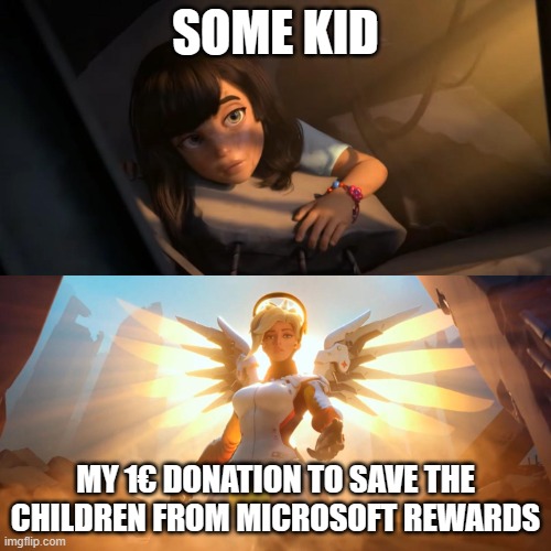 Microsoft Edge is cool | SOME KID; MY 1€ DONATION TO SAVE THE CHILDREN FROM MICROSOFT REWARDS | image tagged in overwatch mercy meme,microsoft,microsoft edge,donation | made w/ Imgflip meme maker