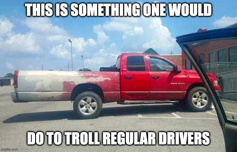 Pickup Truck With Peeled-off Paint | THIS IS SOMETHING ONE WOULD; DO TO TROLL REGULAR DRIVERS | image tagged in cars,memes | made w/ Imgflip meme maker