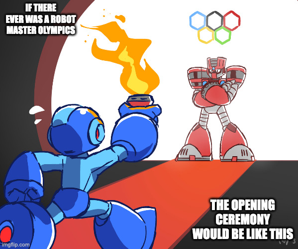 Robot Master Olympics | IF THERE EVER WAS A ROBOT MASTER OLYMPICS; THE OPENING CEREMONY WOULD BE LIKE THIS | image tagged in megaman,torchman,memes | made w/ Imgflip meme maker