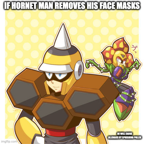 Maskless Hornet Man | IF HORNET MAN REMOVES HIS FACE MASKS; HE WILL CAUSE ALLERGIES BY SPREADING POLLEN | image tagged in hornetman,plantman,megaman,memes | made w/ Imgflip meme maker