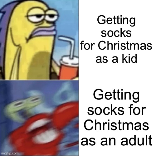 Comment if you can relate | Getting socks for Christmas as a kid; Getting socks for Christmas as an adult | image tagged in memes,spongebob | made w/ Imgflip meme maker