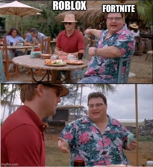 See Nobody Cares | ROBLOX; FORTNITE | image tagged in memes,see nobody cares | made w/ Imgflip meme maker