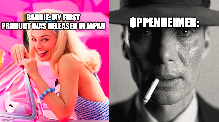 August 6, 1945 | BARBIE: MY FIRST PRODUCT WAS RELEASED IN JAPAN; OPPENHEIMER: | image tagged in barbie vs oppenheimer | made w/ Imgflip meme maker