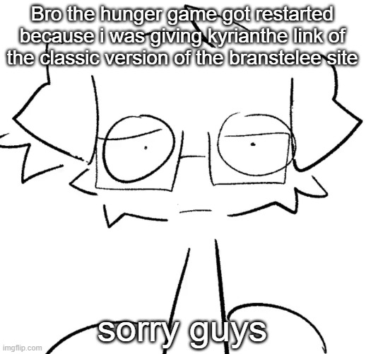 Stare | Bro the hunger game got restarted because i was giving kyrianthe link of the classic version of the branstelee site; sorry guys | image tagged in stare | made w/ Imgflip meme maker