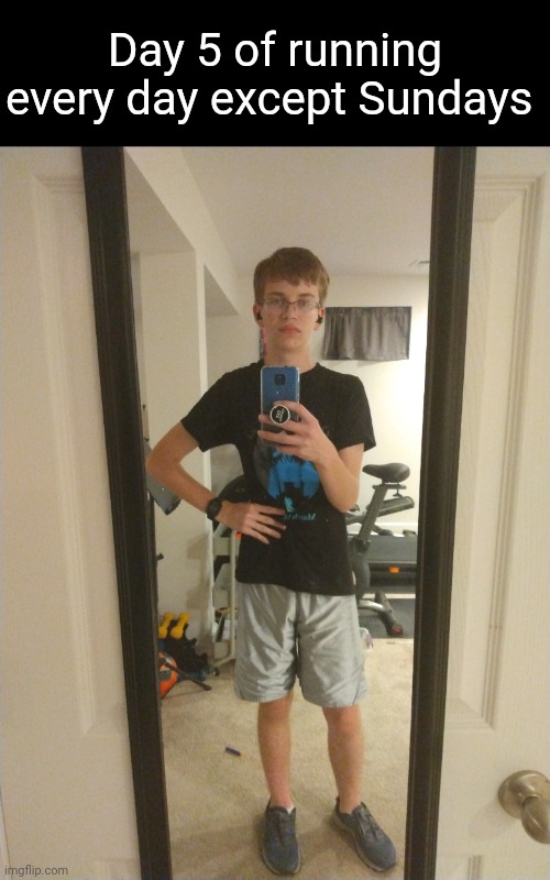 Only did 1 and a quarter miles today, I had a really bad and sudden cramp that didn't stop, so I couldn't keep running without r | Day 5 of running every day except Sundays | made w/ Imgflip meme maker