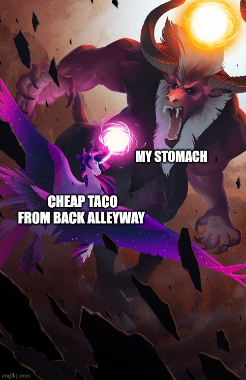 The tacos strike back | MY STOMACH; CHEAP TACO FROM BACK ALLEYWAY | image tagged in twilight vs tirek | made w/ Imgflip meme maker