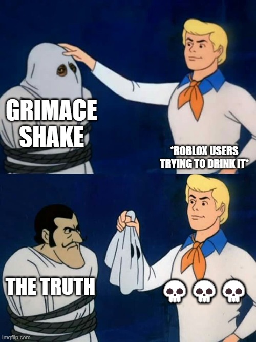 grimace shake | GRIMACE SHAKE; *ROBLOX USERS TRYING TO DRINK IT*; 💀💀💀; THE TRUTH | image tagged in scooby doo mask reveal | made w/ Imgflip meme maker