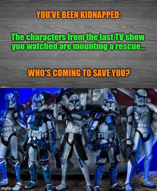 the entire 501st is coming to save me | image tagged in star wars | made w/ Imgflip meme maker
