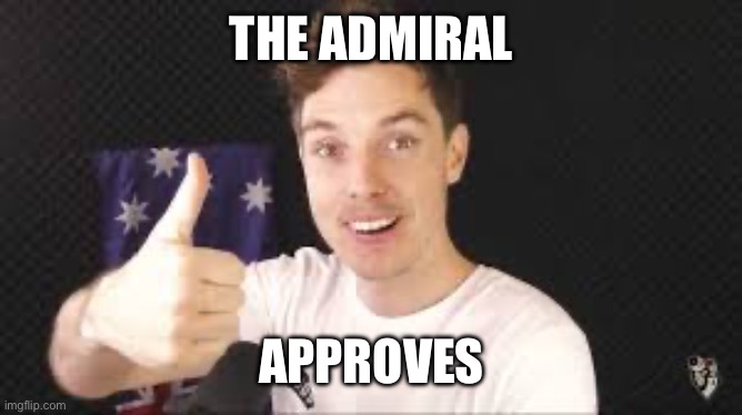 lazarbeam aproves | THE ADMIRAL APPROVES | image tagged in lazarbeam aproves | made w/ Imgflip meme maker