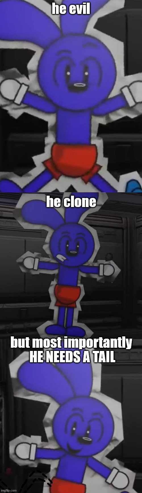 #shortwars meme | he evil; he clone; but most importantly; HE NEEDS A TAIL | image tagged in shortwars | made w/ Imgflip meme maker