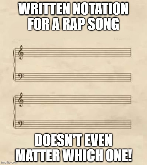 Rap Song Notation | WRITTEN NOTATION FOR A RAP SONG; DOESN'T EVEN MATTER WHICH ONE! | image tagged in musical noatation,i hate rap,rap sucks | made w/ Imgflip meme maker