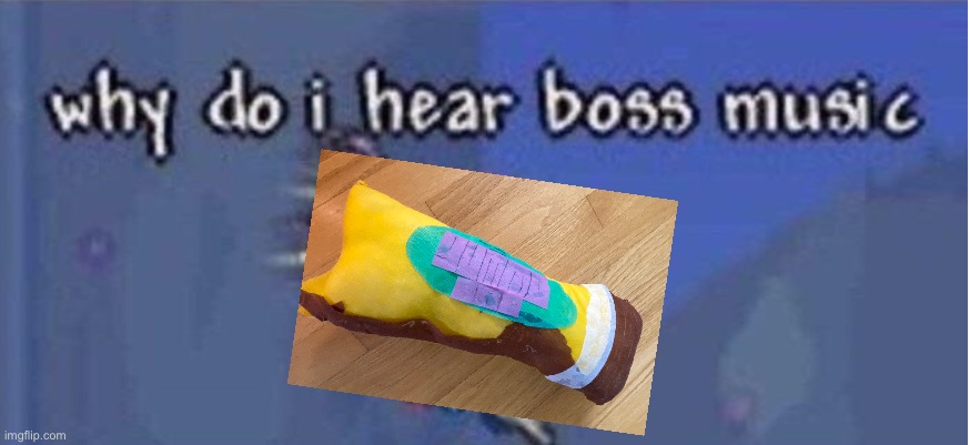 why do i hear boss music | image tagged in why do i hear boss music | made w/ Imgflip meme maker