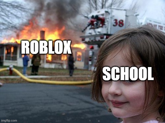 Disaster Girl Meme | ROBLOX; SCHOOL | image tagged in memes,disaster girl | made w/ Imgflip meme maker