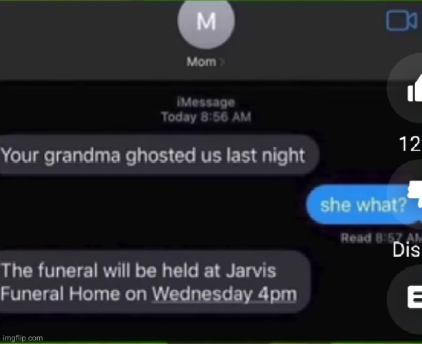 she ghosted us, SO MEAN! | image tagged in grandma,funeral,funny,oops,funny texts,text | made w/ Imgflip meme maker