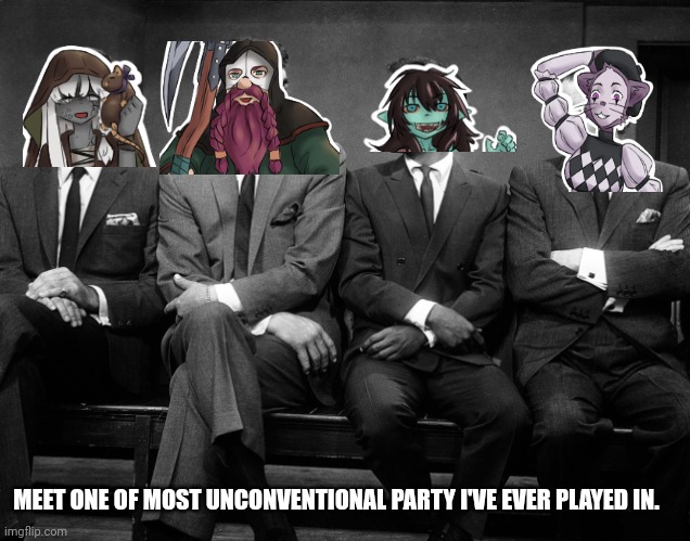 Unlikely party make up | MEET ONE OF MOST UNCONVENTIONAL PARTY I'VE EVER PLAYED IN. | image tagged in rat pack quartet,dungeons and dragons | made w/ Imgflip meme maker