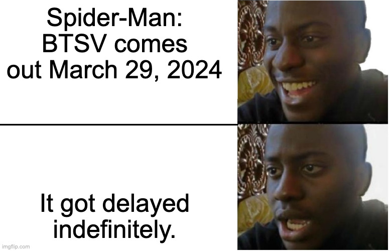 Very disappointed black guy | Spider-Man: BTSV comes out March 29, 2024; It got delayed indefinitely. | image tagged in disappointed black guy,spider-man,miles morales | made w/ Imgflip meme maker