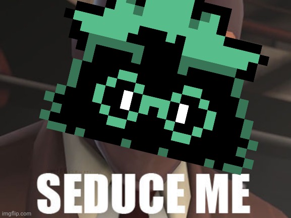 Seduce Me | image tagged in seduce me | made w/ Imgflip meme maker