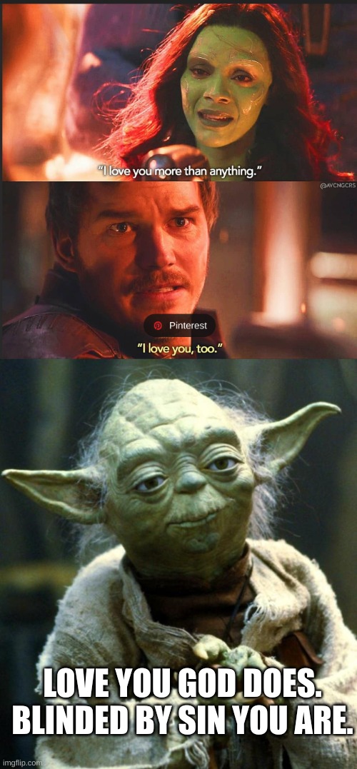 hmmmm | LOVE YOU GOD DOES. BLINDED BY SIN YOU ARE. | image tagged in memes,star wars yoda | made w/ Imgflip meme maker