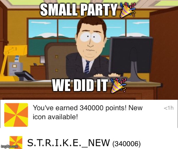 SMALL PARTY 🎉; WE DID IT 🎉 | image tagged in memes,aaaaand its gone | made w/ Imgflip meme maker