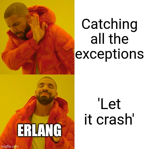 Drake Hotline Bling Meme | Catching all the exceptions; 'Let it crash'; ERLANG | image tagged in memes,drake hotline bling | made w/ Imgflip meme maker