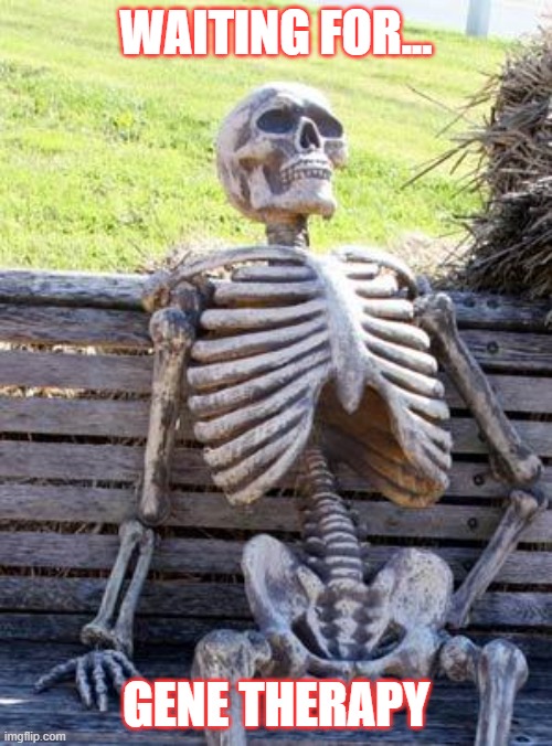 Waiting for gene therapy | WAITING FOR... GENE THERAPY | image tagged in memes,waiting skeleton | made w/ Imgflip meme maker