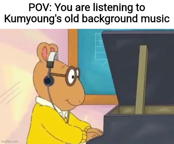 I wish modern Kumyoung players would bring back these instrumental songs at the welcome screen | POV: You are listening to Kumyoung's old background music | image tagged in arthur headphones,memes,karaoke,player,korean | made w/ Imgflip meme maker