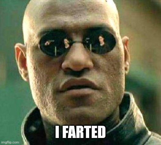 What if i told you | I FARTED | image tagged in what if i told you | made w/ Imgflip meme maker