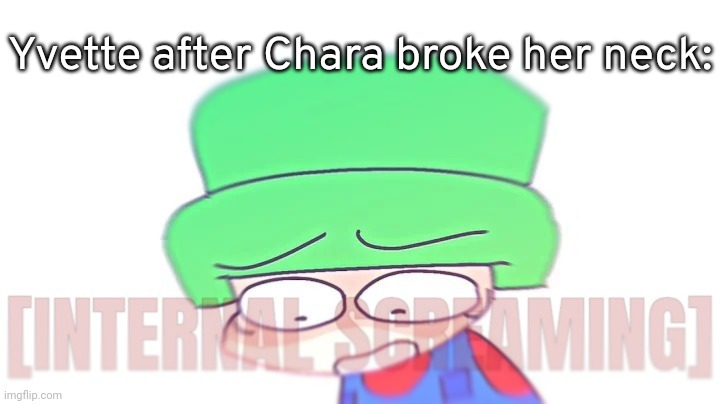 Bambi Internal Screaming | Yvette after Chara broke her neck: | image tagged in bambi internal screaming | made w/ Imgflip meme maker