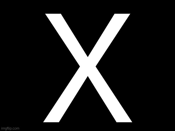 X | made w/ Imgflip meme maker