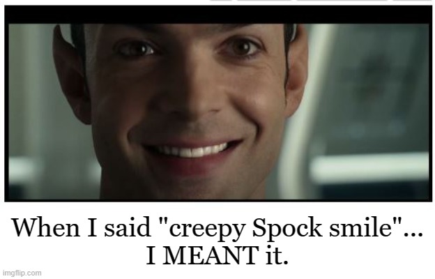 Putting the "Strange" into Strange New Worlds | When I said "creepy Spock smile"...
I MEANT it. | image tagged in star trek,mr spock,sci-fi,funny memes | made w/ Imgflip meme maker