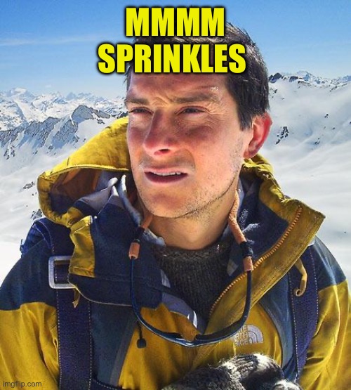 Bear Grylls Meme | MMMM
SPRINKLES | image tagged in memes,bear grylls | made w/ Imgflip meme maker