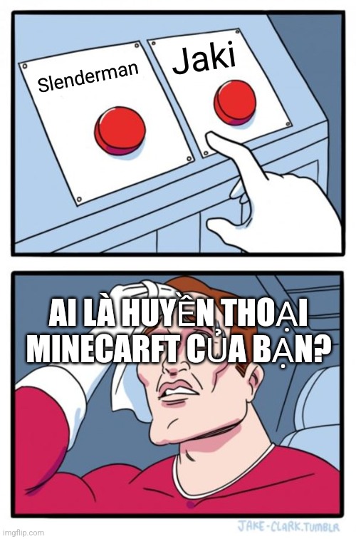 Slenderman Jaki AI LÀ HUYỀN THOẠI MINECARFT CỦA BẠN? | image tagged in memes,two buttons | made w/ Imgflip meme maker