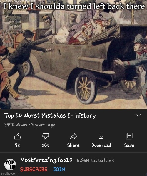 I knew I shoulda turned left back there | image tagged in top 10 worst mistakes in history,wrong,turn,driving | made w/ Imgflip meme maker