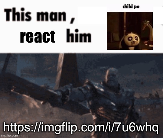 This man, _____ him | react; https://imgflip.com/i/7u6whq | image tagged in this man _____ him | made w/ Imgflip meme maker